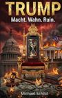 "TRUMP Macht. Wahn. Ruin." Illustration mit Thron, Sanduhr, Feuer, brennendem Kapitol, Hammer und Büchern über Gesetz.
