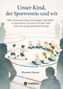 Thorsten Steiner: Unser Kind, der Sportverein und wir, Buch