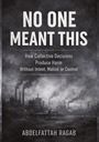 Großer Titel: "NO ONE MEANT THIS". Untertitel: "How Collective Decisions Produce Harm Without Intent, Malice, or Control". Autor: Abdelfattah Ragab. Hinter der Schrift ein düsterer Industriehintergrund mit rauchenden Schornsteinen.