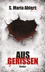 Text: "S. Maria Ahlert", "AUS GERISSEN", "Thriller". Zerrissenes Papier; darunter rotes, blutartiges Element.