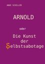 ANKE SCHILLER. ARNOLD oder Die Kunst der Selbstsabotage. Violetter Hintergrund, "S" als stilisierte Schlange.