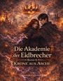 „Die Akademie der Eidbrecher, Band 4, Krone aus Asche“; Illustration: Zwei Menschen vor feuriger Kulisse und einer Krone.