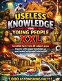 Text im Vordergrund: "Useless Knowledge for Young People XXL". 

Eine lebhafte Collage aus ikonischen Bildern wie Pyramiden, Dinosaurier, Mona Lisa, Astronaut, Sphinx, Vulkan, Ufo und mehr.