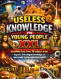"USELESS KNOWLEDGE FOR YOUNG PEOPLE XXL" in großen Buchstaben; voller Illustrationen von Pyramiden, Dinosauriern und Raumschiffen.