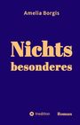 Amelia Borgis, Nichts besonderes. tredition, Roman. Dunkelblauer Hintergrund, gelber Text.