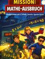 "MISSON: MATHE-AUSBRUCH. Kinderroman ab 8 | Schule, Streiche, Agenten-Action. Drei Kinder flüchten aus einem bewachten Gebäude."
