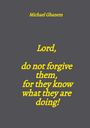 Michael Ghanem: Lord, do not forgive them, for they know what they are doing!, Buch