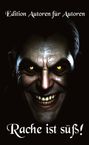 „Edition Autoren für Autoren“ und „Rache ist süß!“ in weißer Schrift. Ein düster lächelndes Gesicht mit leuchtenden Augen.