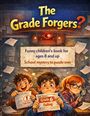 "The Grade Forgers? Funny children's book for ages 8 and up. School mystery to puzzle over." Illustration mit drei Kindern.