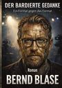 "Der bardierte Gedanke", "Ein Format gegen das Format", "Roman", "Bernd Blase". Cyborg-Mann mit Brille in technischer Umgebung.