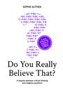 Titel: "Do You Really Believe That?" Untertitel über kritisches Denken und Religion. Autor: Sophie Alithea.