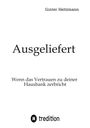 Günter Heitzmann, Ausgeliefert, Wenn das Vertrauen zu deiner Hausbank zerbricht. Unten tredition Logo.