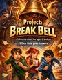 „Project: Break Bell“, Kinderroman ab 8 Jahren. Im Hintergrund eine goldene Glocke, umgeben von drei rennenden Kindern.