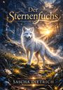 „Der Sternenfuchs“ und „Sascha Dietrich“. Ein weißer Fuchs steht in einem magischen Waldlicht mit funkelnden Details.