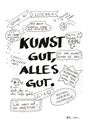 "KUNST GUT, ALLES GUT." in großen Buchstaben, umgeben von skizzenhaften Kommentaren und kleinen Zeichnungen.