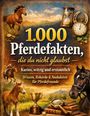„1.000 Pferdefakten, die du nicht glaubst“; „Kurios, witzig und erstaunlich“, „Wissen, Rekorde & Anekdoten für Pferdefreunde“. Illustrationen von Pferden, einer Sanduhr, einer Taschenuhr, Büchern und einem Pokal.