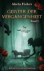 "Geister der Vergangenheit. Band 3. Kurzgeschichtensammlung. Akela Fisher." Ein Wald mit Kutsche, Turm und gruseligen Gestalten.
