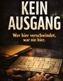 Text: "KEIN AUSGANG. Wer hier verschwindet, war nie hier." Dunkler Raum, Hände halten einen Gebäudeplan.