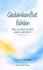 "Gefühle fühlen: Wenn ein Kind die Welt anders wahrnimmt" von Fiona Lindenthal, verlegt von Gedankenflut Verlag. Pastellfarbe.