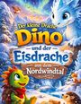 "Der kleine Drache Dino und der Eisdrache aus dem Nordwindtal." Illustration von zwei fröhlichen Drachen im Schnee.
