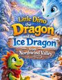 Text: "Little Dino the Dragon and the Ice Dragon from Northwind Valley". Illustration: Zwei freundliche, bunte Drachen.