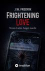J.W. Fredrik, Frightening Love, Wenn Liebe Angst macht. Handy mit Rissen, Nachricht: "Ich kann dich sehen." Logo von tredition.