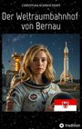 Text oben: "Christian Schwochert"; Titel: "Der Weltraumbahnhof von Bernau". 

Unten: Frau im Astronautenanzug, Rakete, Flagge.