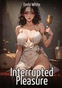 Titel: "Interrupted Pleasure", Autor: Emily White. Illustration einer Frau in weißem Gewand mit Kelch in der Hand, umgeben von warmen Farben.