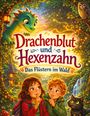 „Drachenblut und Hexenzahn: Das Flüstern im Wald“. Illustration mit Drachen, Kindern und Katze in einem magischen Wald.