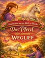 "Geschichten aus der Welt der Pferde: Das Pferd, das immer weglief." Illustration mit Mädchen, Pferd, Blumen und Schmetterling.