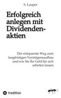 „Erfolgreich anlegen mit Dividendenaktien“ von S. Lauper. Logo unten links, stilisierte Ameise unten rechts.