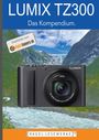 Michael Nagel: LUMIX TZ 300 - Das Kompendium., Buch