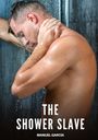 Text: "THE SHOWER SLAVE" und "MANUEL GARCÍA". Ein Mann duscht, das Wasser fließt über seinen Körper.