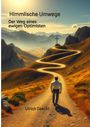 Ulrich Seeckt: Himmlische Umwege Der Weg eines ewigen Optimisten, Buch