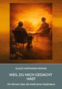 KLAUS HARTMANN ROMAN: WEIL DU MICH GEDACHT HAST - Ein Roman über die Kraft eines Gedankens. Zwei Männer im Gespräch.