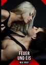 Text: "FEUER UND EIS - MIA GRAF". 

Eine Frau beugt sich zu einem Mann, der auf dem Rücken liegt. Sie hält sein Shirt.