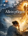 „Allein pflegen“, „Überleben, Struktur aufbauen, Hilfe aktivieren“. Illustration mit Pflegeperson und Krankenwagen.