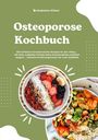 Madeleine Wilson: Osteoporose Kochbuch: 500 einfache & knochenstarke Rezepte für den Alltag - Mit Wok, Aufläufen & Pasta deine Knochendichte natürlich steigern - inklusive Ernährungswissen für mehr Stabilität, Buch