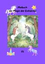 Elise Sinclair: Malbuch die Magie der Einhörner für die Kleinen und Großen zum kreativen Ausmalen., Buch