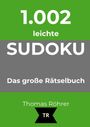 1.002 leichte SUDOKU, Das große Rätselbuch. Thomas Röhrer. Unten ist ein Logo mit den Buchstaben TR.