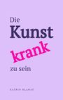 Text: „Die Kunst krank zu sein. KATRIN BLAWAT“. Hintergrund in Pastellviolett.