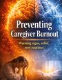 „Preventing Caregiver Burnout. Warning signs, relief, new routines.“ Oben ein Gehirn, unten eine erschöpfte Person.