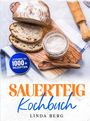 "Zugang zu 1000+ Rezepten. Sauerteig Kochbuch. Linda Berg." Ein Laib Brot, Brotscheiben und ein Glas Sauerteig.