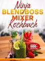 "Ninja Blendboss Mixer Kochbuch" mit 1000+ Rezepten. Vorne stehen drei Smoothies in Gläsern mit Früchten garniert.