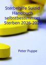 Peter Puppe: Sterbehilfe Suizid Handbuch selbstbestimmtes Sterben 2026-2029, Buch
