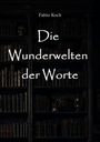 Fabio Koch: Die Wunderwelten der Worte, Buch
