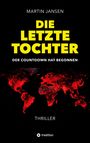 Text: "MARTIN JANSEN, DIE LETZTE TOCHTER, DER COUNTDOWN HAT BEGONNEN, THRILLER." Rote Weltkarte auf schwarzem Hintergrund.