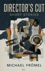 "Director's Cut: Short Stories" und "Michael Frömel". Collage mit Filmrollen, Notizen und Schnittmarken.