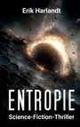 "Erik Harlandt: ENTROPIE Science-Fiction-Thriller" vor einem wirbelnden, leuchtenden Kosmos mit schwebenden Trümmern.