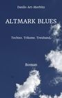Danilo Art-Merbitz: ALTMARK BLUES. Techno. Träume. Treuhand. Roman. Hintergrund: blauer Himmel mit weißen Wolken.